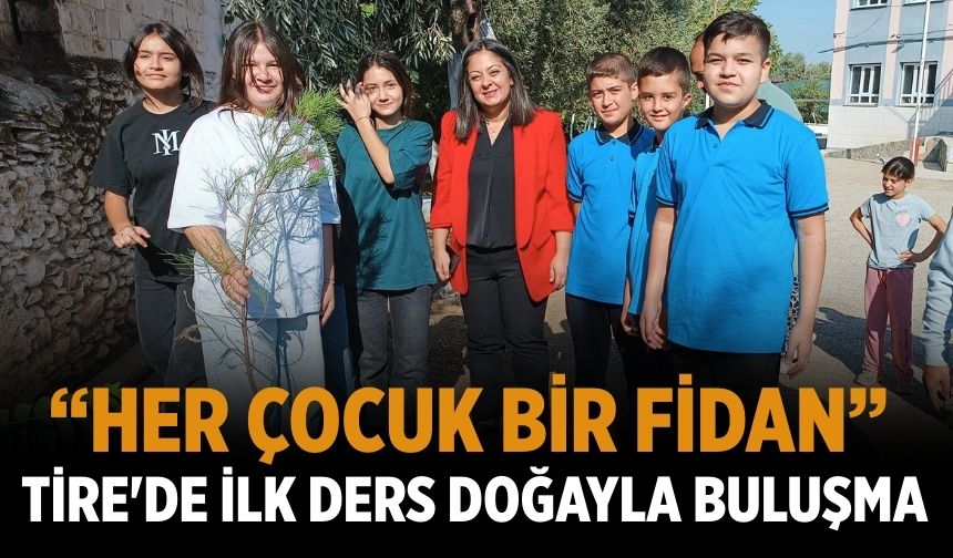 “Her Çocuk Bir Fidan”  Tire'de İlk Ders Doğayla Buluşma