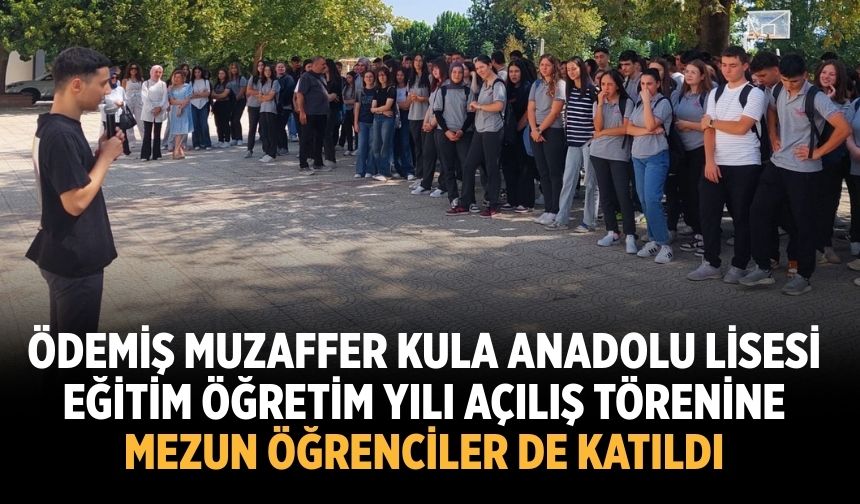 Ödemiş Muzaffer Kula Anadolu Lisesi Eğitim Öğretim Yılı Açılış törenine mezun öğrenciler de katıldı