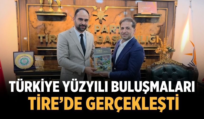 Türkiye Yüzyılı Buluşmaları Tire’de Gerçekleşti