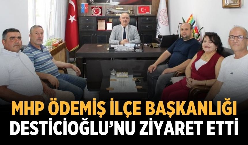 MHP ÖDEMİŞ İLÇE BAŞKANLIĞI DESTİCİOĞLU’NU ZİYARET ETTİ