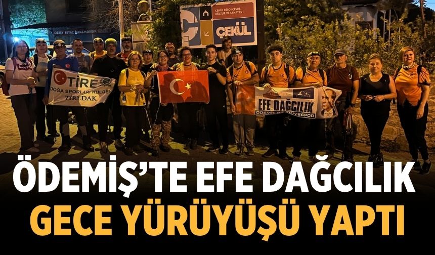 ÖDEMİŞ’TE EFE DAĞCILIK GECE YÜRÜYÜŞÜ YAPTI