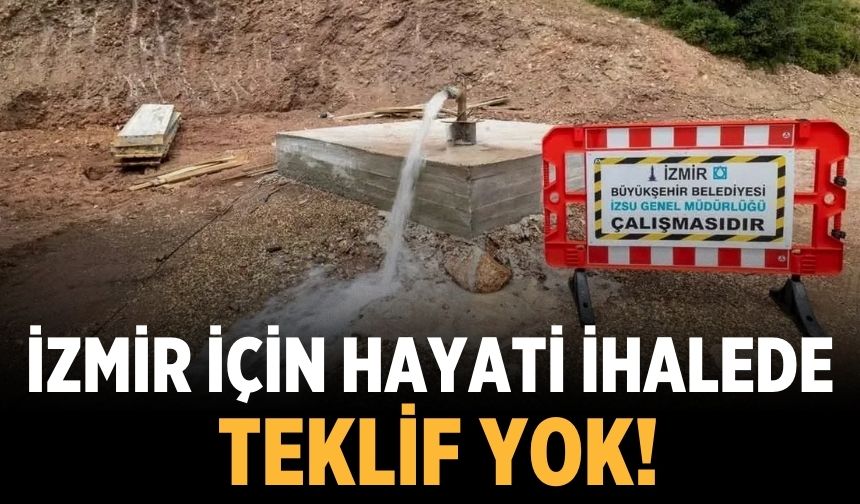 İzmir için hayati ihalede teklif yok!