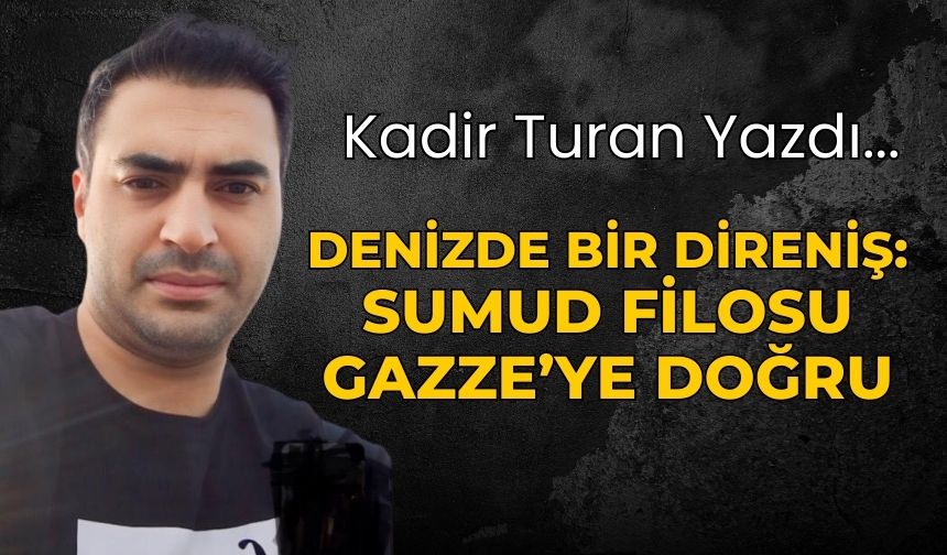 Denizde Bir Direniş: Sumud Filosu Gazze’ye Doğru