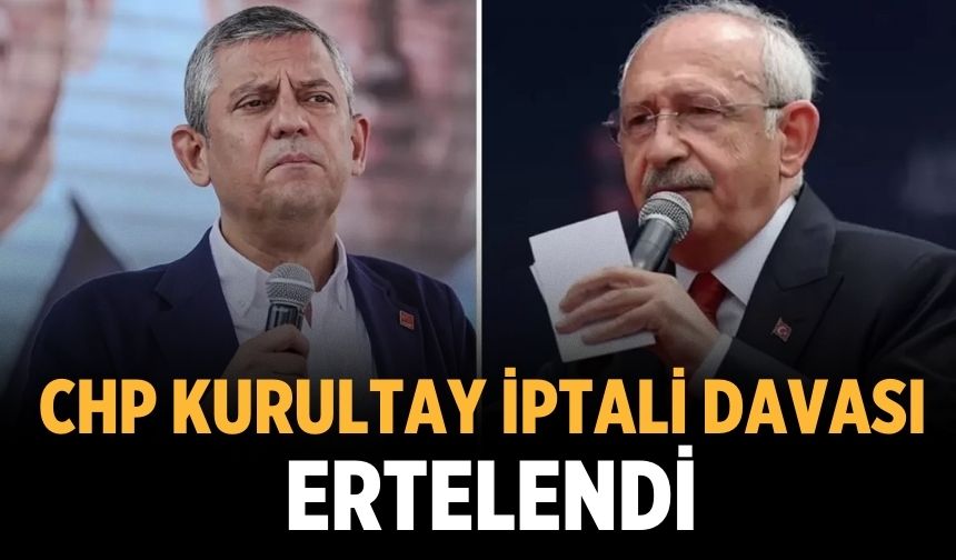 CHP kurultay iptali davası ertelendi