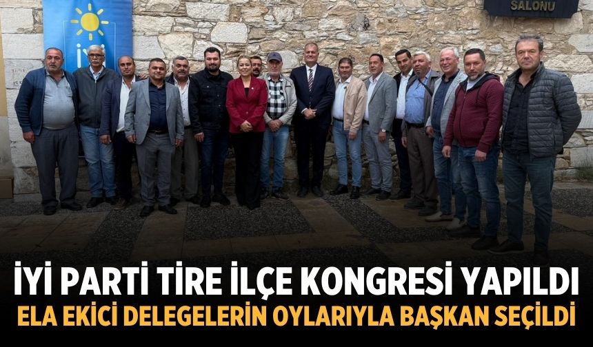 İYİ Parti Tire İlçe Kongresi yapıldı