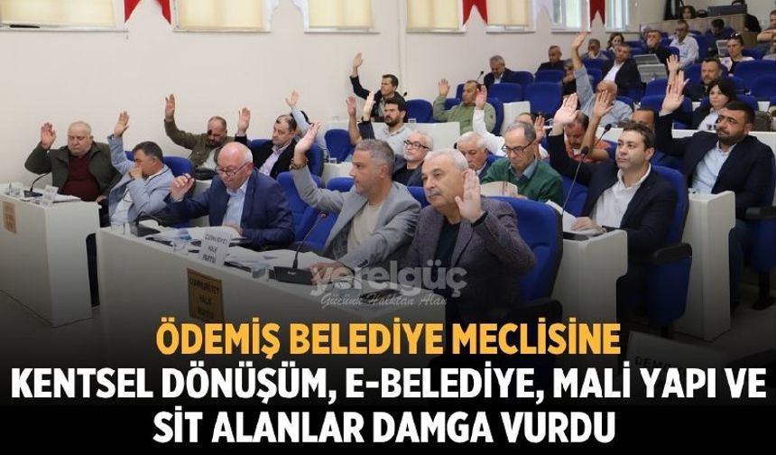 ÖDEMİŞ BELEDİYESİ KASIM AYI MECLİSİNDE KENTSEL DÖNÜŞÜM, E-BELEDİYE, MALİ YAPI VE SİT ALANLARI GÜNDEME DAMGA VURDU