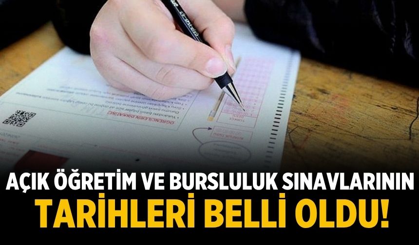 Açık öğretim ve bursluluk sınavlarının tarihleri belli oldu!