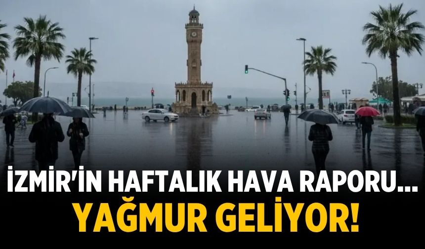 İzmir'in haftalık hava raporu... Yağmur geliyor!