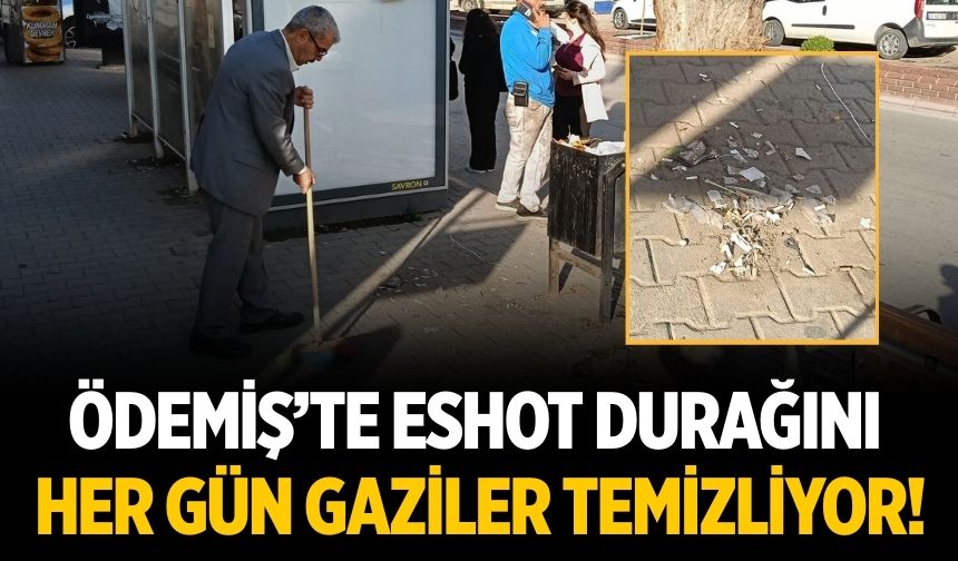 ÖDEMİŞ’TE ESHOT DURAĞINI HER GÜN GAZİLER TEMİZLİYOR!