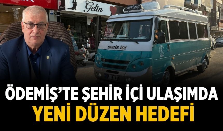 ÖDEMİŞ’TE ŞEHİR İÇİ ULAŞIMDA YENİ DÜZEN HEDEFİ