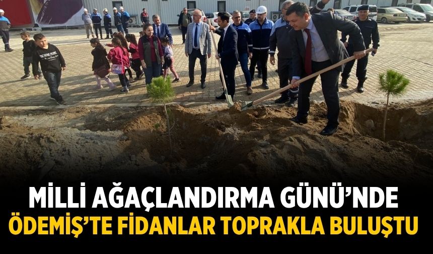 Milli Ağaçlandırma Günü’nde  ÖDEMİŞ’TE Fidanlar Toprakla Buluştu