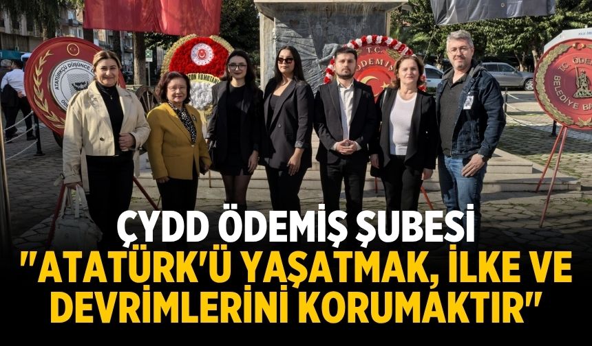 ÇYDD Ödemiş Şubesi "Atatürk'ü Yaşatmak, İlke ve Devrimlerini Korumaktır"