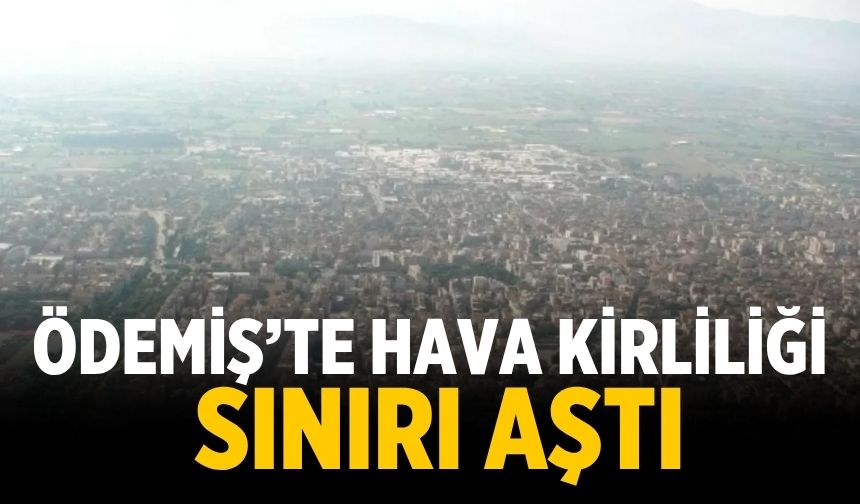 Ödemiş’te hava kirliliği Sınırı Aştı