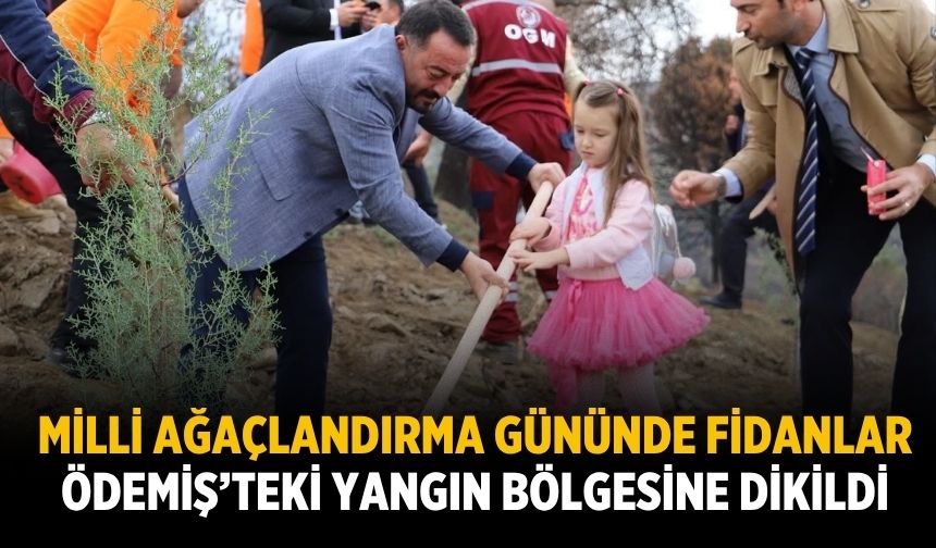 MİLLİ AĞAÇLANDIRMA GÜNÜNDE FİDANLAR ÖDEMİŞ’TEKİ YANGIN BÖLGESİNE DİKİLDİ