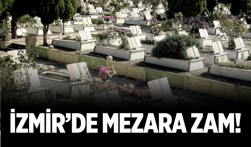 İzmir’de mezara zam!