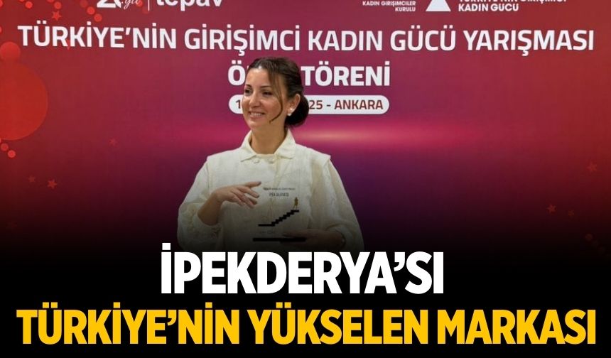 İPEKDERYA’SI TÜRKİYE’NİN YÜKSELEN MARKASI