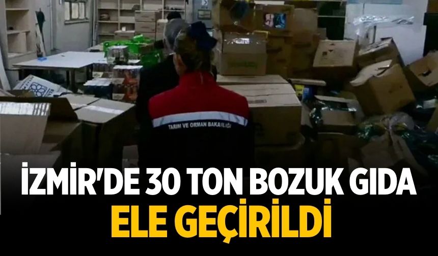 İzmir'de 30 ton bozuk gıda ele geçirildi