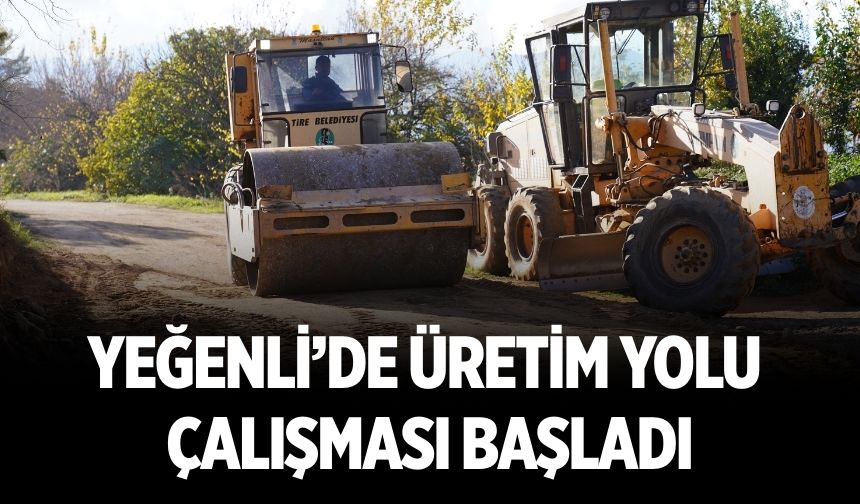 Yeğenli’de üretim yolu çalışması başladı