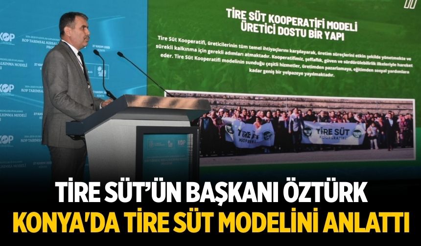 TİRE SÜT’ÜN BAŞKANI ÖZTÜRK KONYA'DA TİRE SÜT MODELİNİ ANLATTI