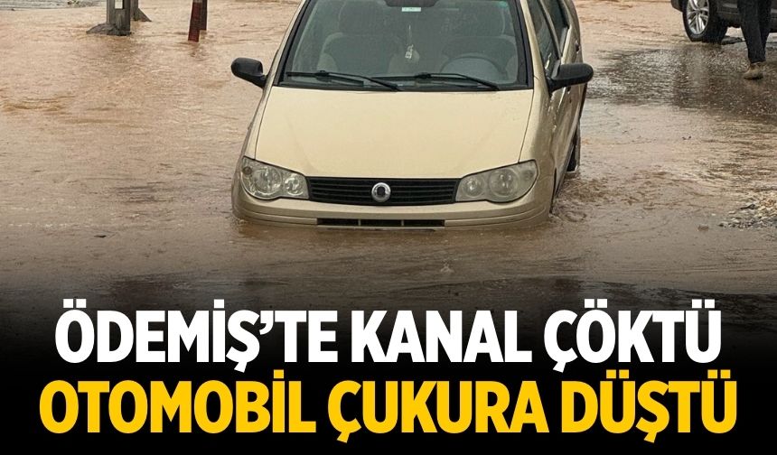 ÖDEMİŞ’TE KANAL ÇÖKTÜ OTOMOBİL ÇUKURA DÜŞTÜ