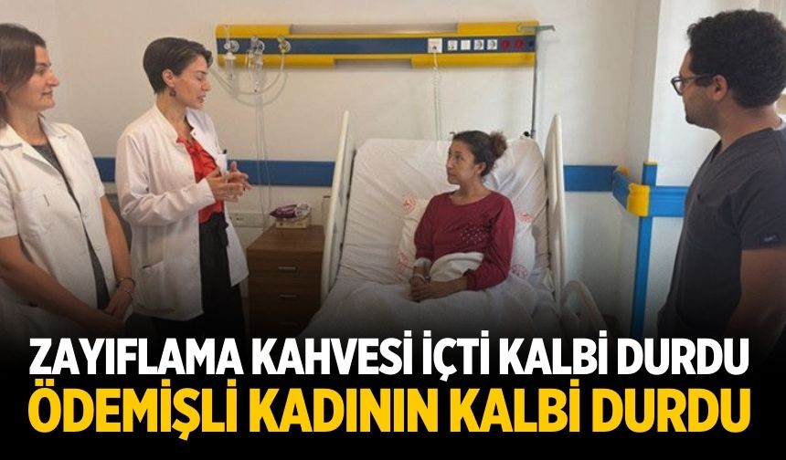 ZAYIFLAMA KAHVESİ İÇTİ KALBİ DURDU ÖDEMİŞLİ KADININ KALBİ DURDU