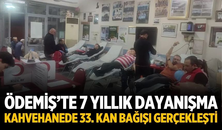 Ödemiş’te 7 Yıllık Dayanışma Kahvehanede 33. Kan Bağışı Gerçekleşti
