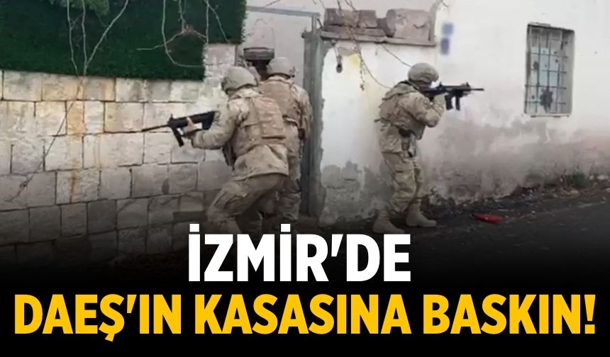 İzmir'de DAEŞ'ın kasasına baskın!