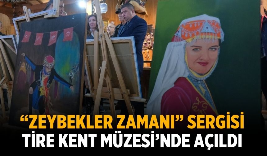 “Zeybekler Zamanı” Sergisi Tire Kent Müzesi’nde Açıldı