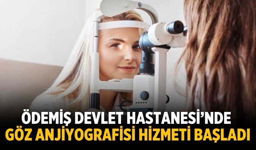 Ödemiş Devlet Hastanesi’nde Göz Anjiyografisi Hizmeti Başladı