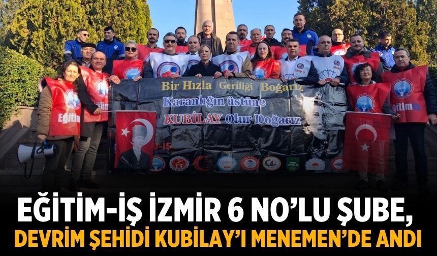 EĞİTİM-İŞ İZMİR 6 NO’LU ŞUBE, DEVRİM ŞEHİDİ KUBİLAY’I MENEMEN’DE ANDI