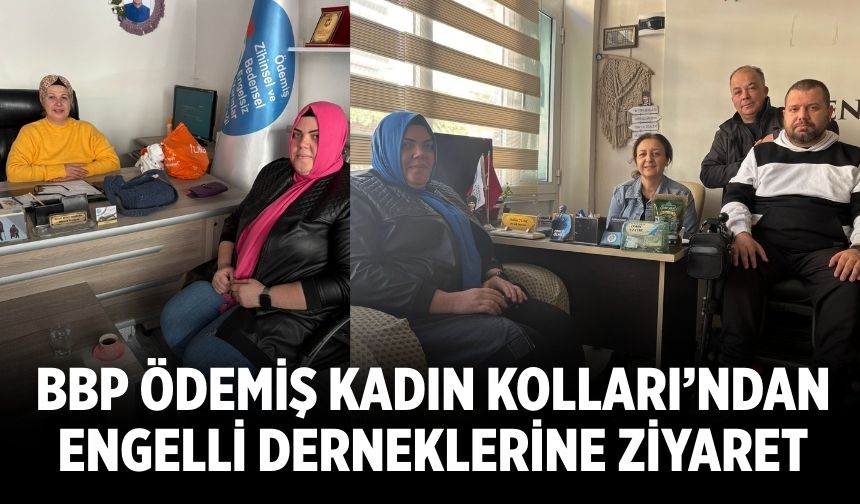 BBP Ödemiş Kadın Kolları’ndan Engelli Derneklerine Ziyaret