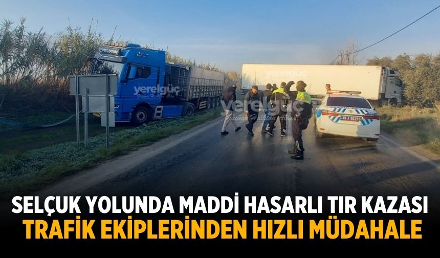 Selçuk Yolunda Maddi Hasarlı Tır Kazası: Trafik Ekiplerinden Hızlı Müdahale