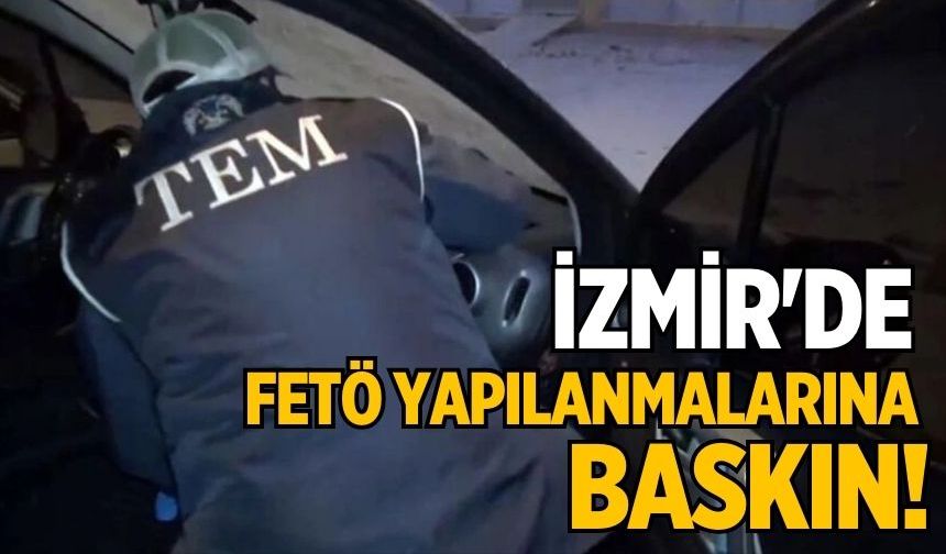 İzmir'de FETÖ yapılanmalarına baskın!