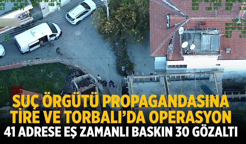Suç Örgütü Propagandasına Tire ve Torbalı’da Operasyon