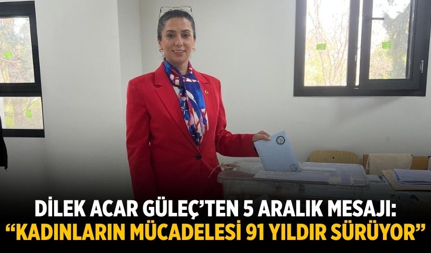 Dilek Acar Güleç’ten 5 Aralık Mesajı: “Kadınların Mücadelesi 91 Yıldır Sürüyor”