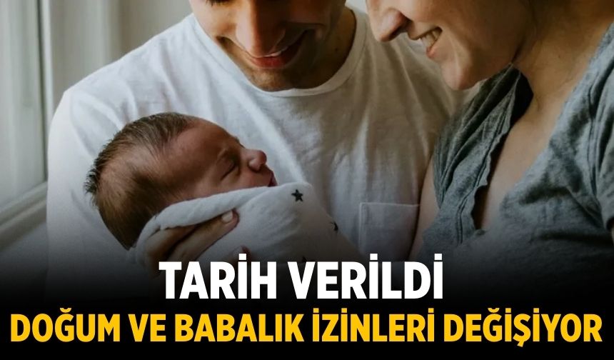Tarih verildi: Doğum ve babalık izinleri değişiyor