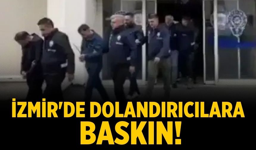 İzmir'de dolandırıcılara baskın!