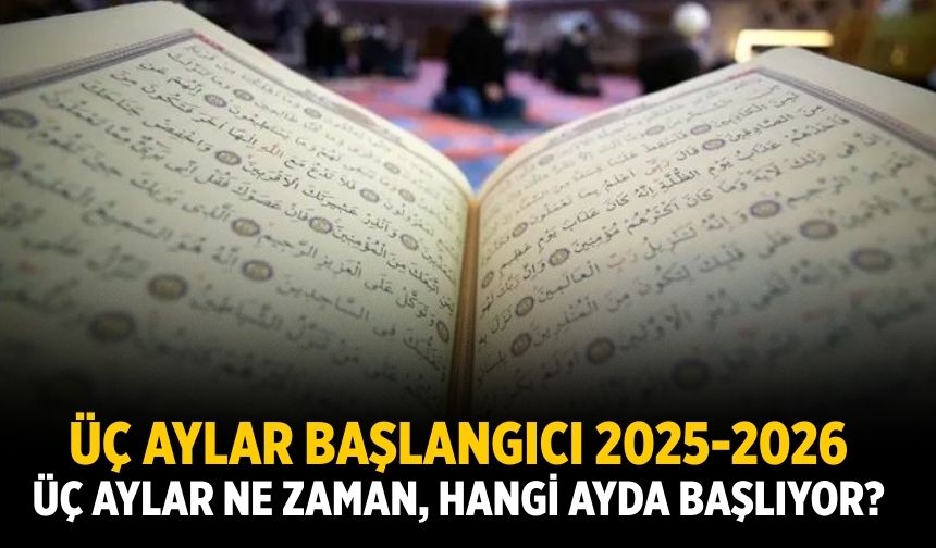 Üç aylar başlangıcı 2025-2026: Üç aylar ne zaman, hangi ayda başlıyor?