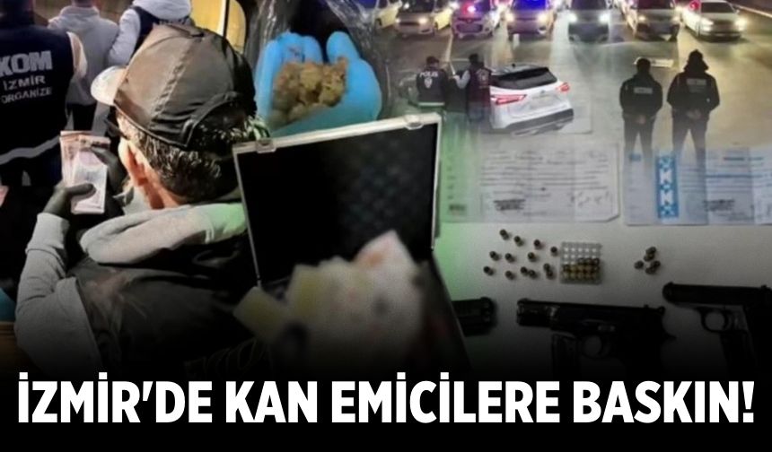 İzmir'de kan emicilere baskın!
