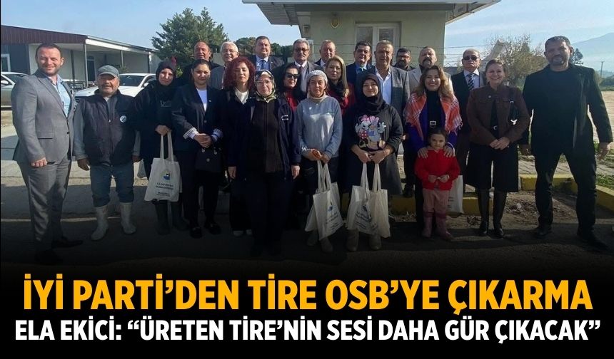 İYİ Parti’den Tire OSB’ye Çıkarma  Ela Ekici: “Üreten Tire’nin sesi daha gür çıkacak”