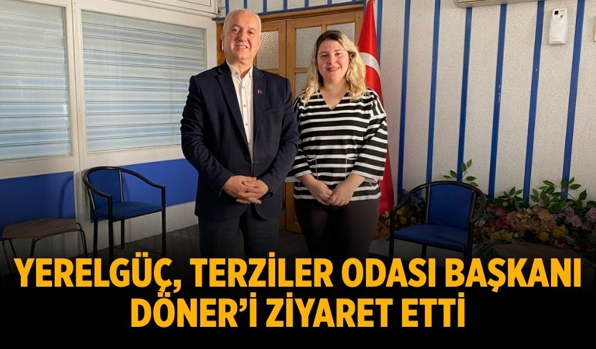 Yerelgüç Terziler O﻿dası Başkanı Döner’i Ziyaret etti