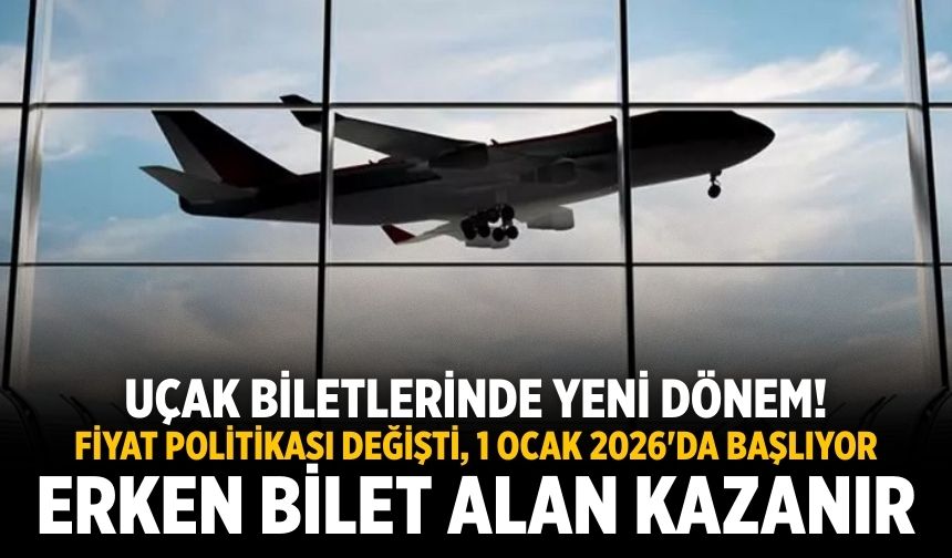 Uçak biletlerinde yeni dönem! Fiyat politikası değişti, 1 Ocak 2026'da başlıyor Erken bilet alan kazanır