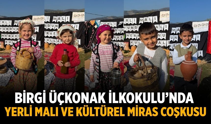 Birgi Üçkonak İlkokulu’nda Yerli Malı ve Kültürel Miras Coşkusu