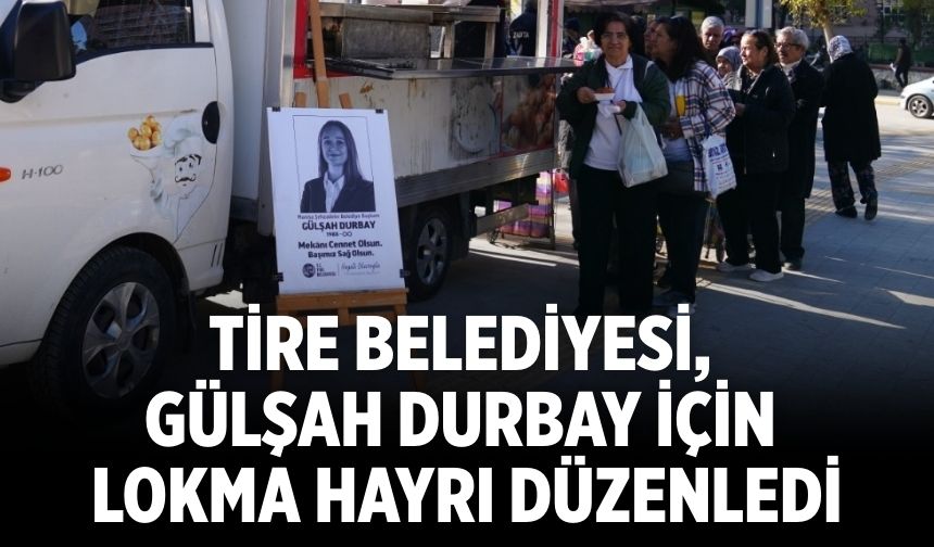 Tire Belediyesi, Gülşah Durbay için lokma hayrı düzenledi