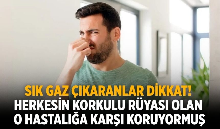 Sık gaz çıkaranlar dikkat! Herkesin korkulu rüyası olan o hastalığa karşı koruyormuş