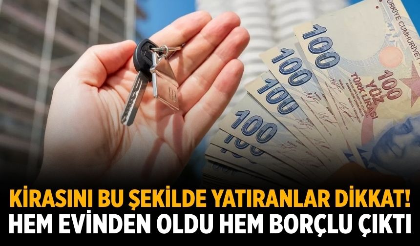 Kirasını bu şekilde yatıranlar dikkat! Hem evinden oldu hem borçlu çıktı