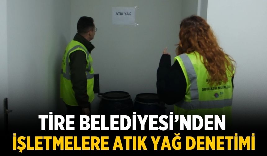 Tire Belediyesi’nden işletmelere atık yağ denetimi