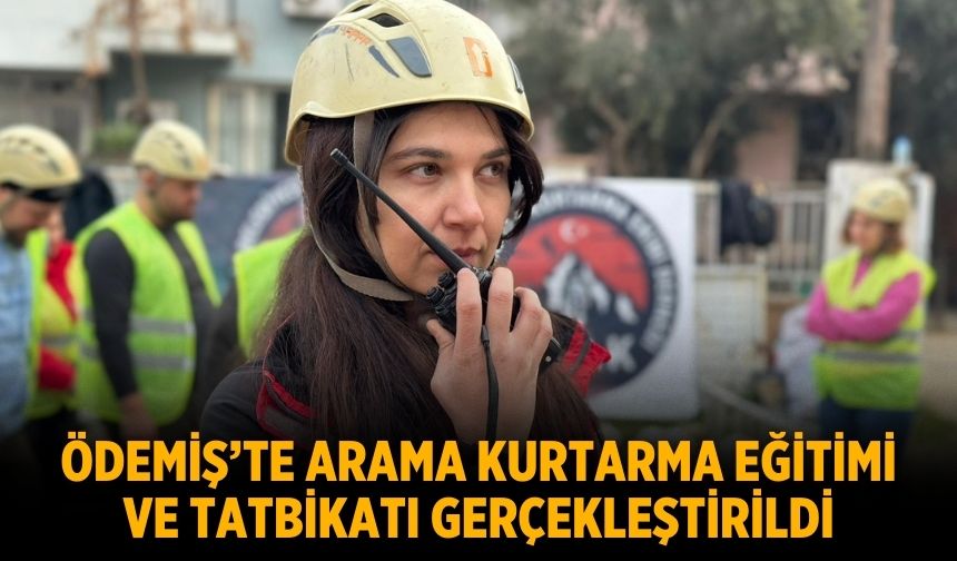 ÖDEMİŞ’TE ARAMA KURTARMA EĞİTİMİ VE TATBİKATI GERÇEKLEŞTİRİLDİ