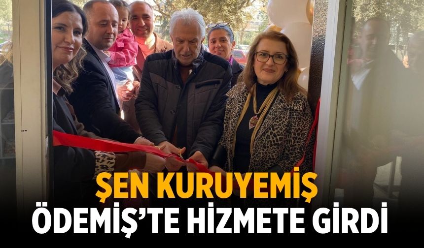 Şen Kuruyemiş Ödemiş’te Hizmete Girdi