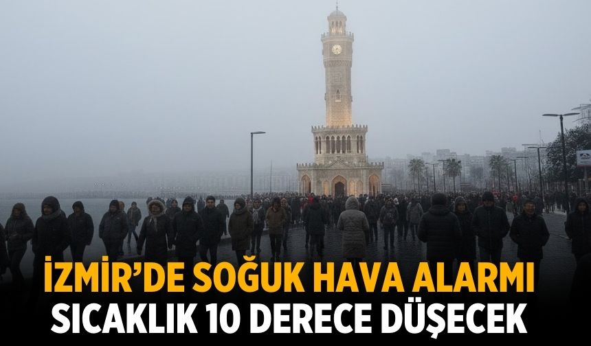 İZMİR’DE SOĞUK HAVA ALARMI SICAKLIK 10 DERECE DÜŞECEK